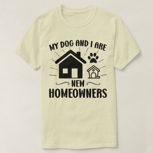 Mein Hund und ich sind neue Hausbesitzer Funny Hou T-Shirt (Design vorne)