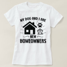 Mein Hund und ich sind neue Hausbesitzer Funny Hou T-Shirt
