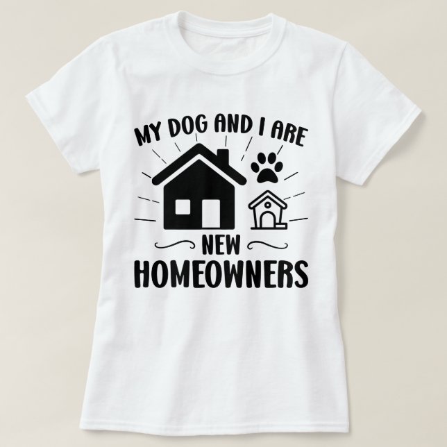 Mein Hund und ich sind neue Hausbesitzer Funny Hou T-Shirt (Design vorne)