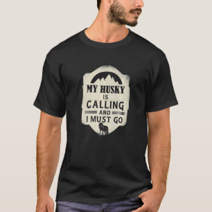Mein Husky ruft und ich muss zum Schlittenhund-Ren T-Shirt