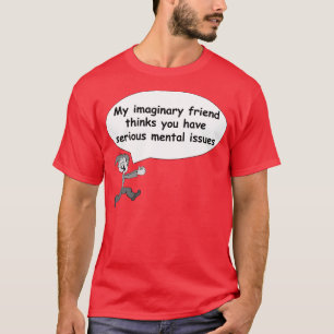Mein imaginärer Freund denkt, dass Sie T-Shirt