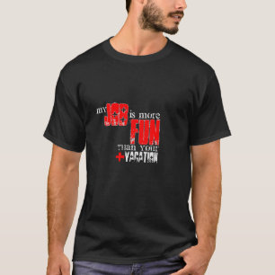 Mein Job ist mehr Spaß als Ihre Ferien T-Shirt