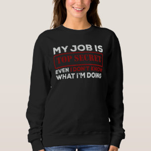 Mein Job ist top secret, nicht mal ich weiß, was i