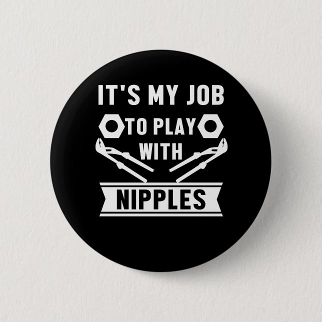 Mein Job spielt mit Nippeln, die ein Geschenk pflü Button (Vorderseite)
