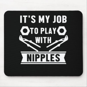 Mein Job spielt mit Nippeln, die ein Geschenk pflü Mousepad