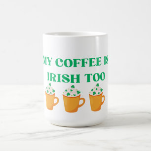 MEIN KAFFEE IST ZU VERRÜCKT. PADDY'S DAY DESIGN VERWANDLUNGSTASSE