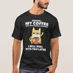 Mein Kaffee und ich haben einen Augenblick, in dem T-Shirt