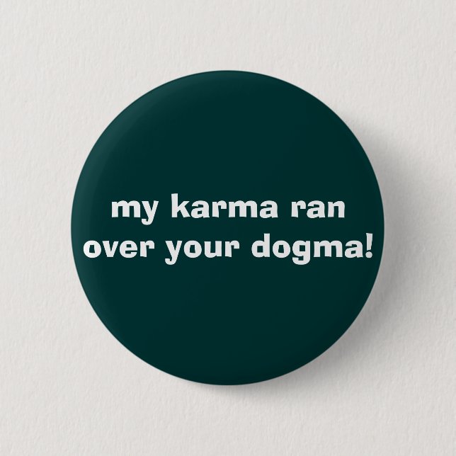 mein Karma ließ vorbei Ihr Dogma laufen! Button (Vorderseite)