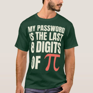 Mein Kennwort ist das letzte achtstellige Pi4 T-Shirt