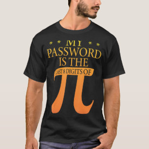 Mein Kennwort ist das letzte achtstellige Pi 1-Zei T-Shirt