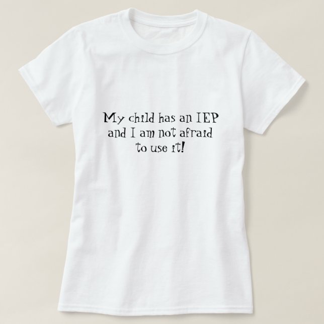 Mein Kind hat ein IEP und ich habe nicht Angst, es T-Shirt (Design vorne)