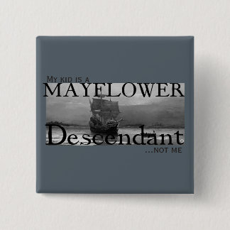 Mein Kind ist ein Mayflower Descendant...nicht ich Button