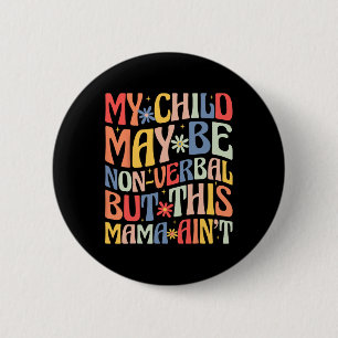 Mein Kind mag nonverbal sein, aber diese Mama ist Button