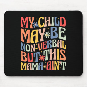 Mein Kind mag nonverbal sein, aber diese Mama ist  Mousepad