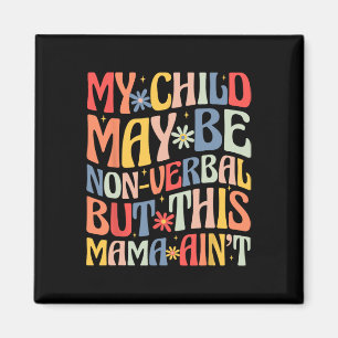 Mein Kind mag nonverbal sein, aber diese Mama nich Magnet