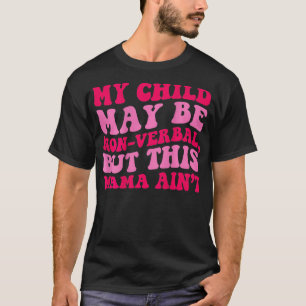 Mein Kind mag zwar nicht mündlich sein, aber diese T-Shirt