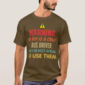 Mein Kind zu warnen ist ein verrückter Busfahrer u T-Shirt