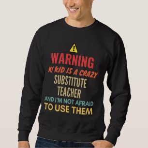 Mein Kind zu warnen ist ein verrückter Ersatzlehre Sweatshirt