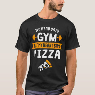 Mein Kopf sagt Gym, aber mein Herz sagt Pizza für  T-Shirt