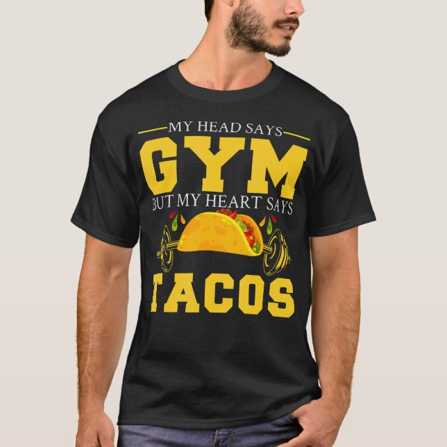 Mein Kopf sagt "Gym", aber mein Herz sagt "Tacos F T-Shirt (Vorderseite)