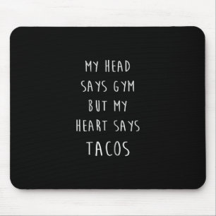Mein Kopf sagt "Gym", aber mein Herz sagt "Tacos" Mousepad
