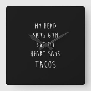 Mein Kopf sagt "Gym", aber mein Herz sagt "Tacos" Quadratische Wanduhr