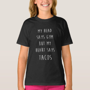 Mein Kopf sagt "Gym", aber mein Herz sagt "Tacos" T-Shirt