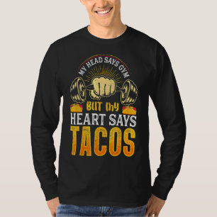 Mein Kopf sagt "Gym", aber mein Herz sagt "Tacos" T-Shirt
