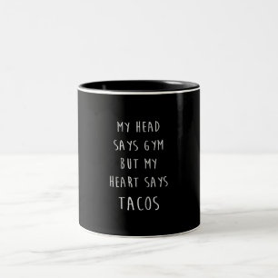 Mein Kopf sagt "Gym", aber mein Herz sagt "Tacos" Zweifarbige Tasse