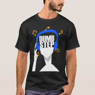 Mein Kopfhörer spielt nur Dumbstep T-Shirt