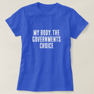 Mein Körper, die Wahl der Regierung T-Shirt