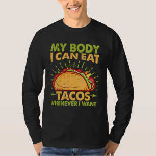 Mein Körper Ich Kann Tacos Essen Wann Immer Ich Wi T-Shirt