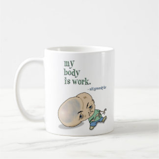 Mein Körper ist Arbeit Tasse