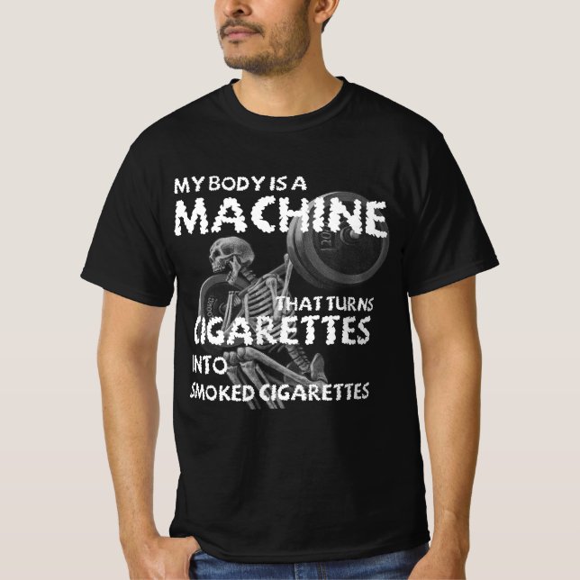 Mein Körper ist eine Maschine, die Zigaretten dreh T-Shirt (Vorderseite)