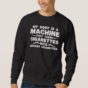 MEIN KÖRPER IST EINE MASCHINE, DIE ZIGARETTEN IN D SWEATSHIRT