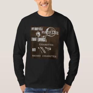 Mein Körper ist eine Maschine, die Zigaretten in s T-Shirt