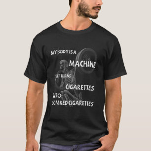 Mein Körper ist eine Maschine, die Zigaretten in s T-Shirt