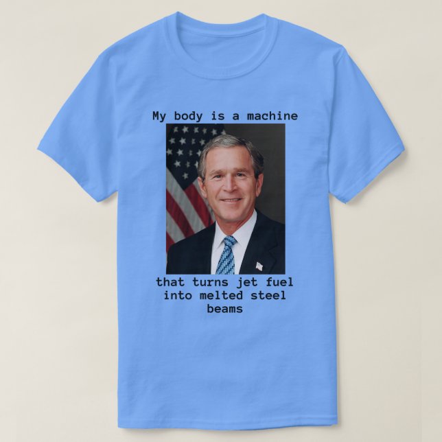 Mein Körper ist eine Maschine, und Bush hat es get T-Shirt (Design vorne)