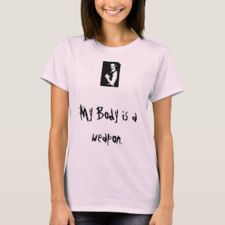 Mein Körper ist eine Waffe T-Shirt