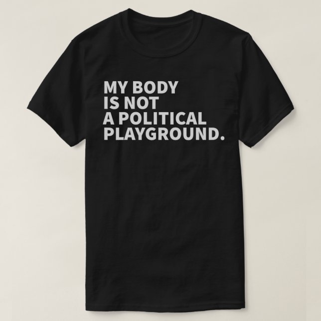 Mein Körper ist kein politischer Spielplatz Femini T-Shirt (Design vorne)