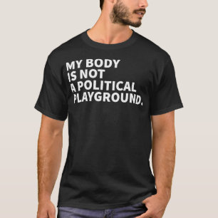 Mein Körper ist kein politischer Spielplatz Femini T-Shirt