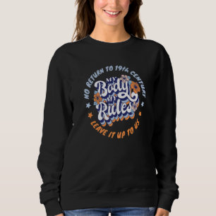 Mein Körper, meine Rechte Abtreibung Behalte Ihre Sweatshirt