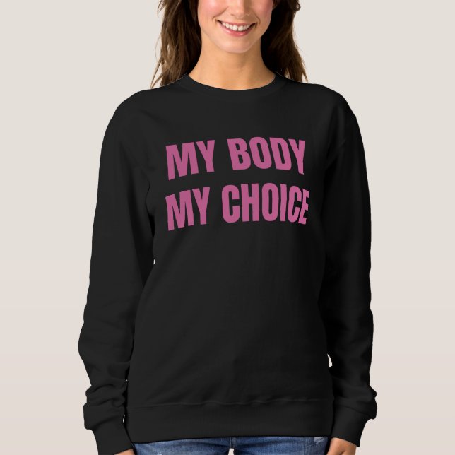 Mein Körper, meine Wahl Abortion Frauen Mädchen Fe Sweatshirt (Vorderseite)