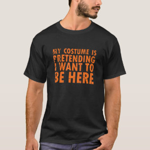 Mein Kostüm tut so, als Wollte ich, hier 4 zu sein T-Shirt