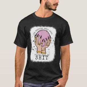 Mein Kristallball sagt, du bist blöd Hexe Vibes Ha T-Shirt