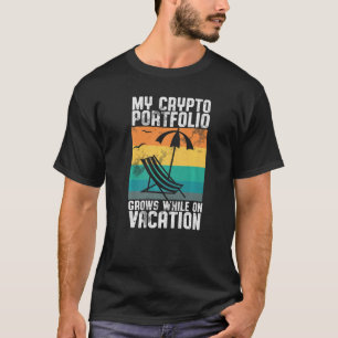 Mein Kryptokonto wächst während meines Urlaubs T-Shirt