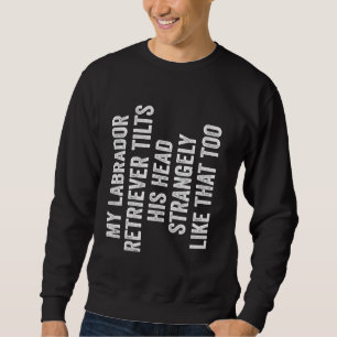Mein Labrador-Retriever neigt seinen Kopf merkwürd Sweatshirt