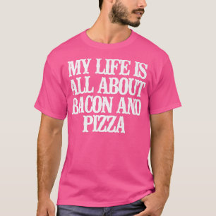 Mein Leben dreht sich alles um Bacon und Pizza T-Shirt