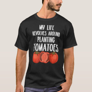 Mein Leben dreht sich darum, Tomatenbauer zu pflan T-Shirt