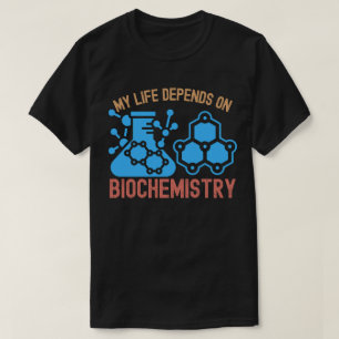 Mein Leben hängt von der Biochemie ab T-Shirt